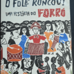 O Fole roncou! Uma história do Forró
