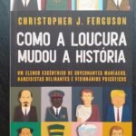 Como a Loucura Mudou a História