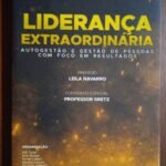 Liderança Extraordinária: autogestão e gestão de pessoas com foco em resultados
