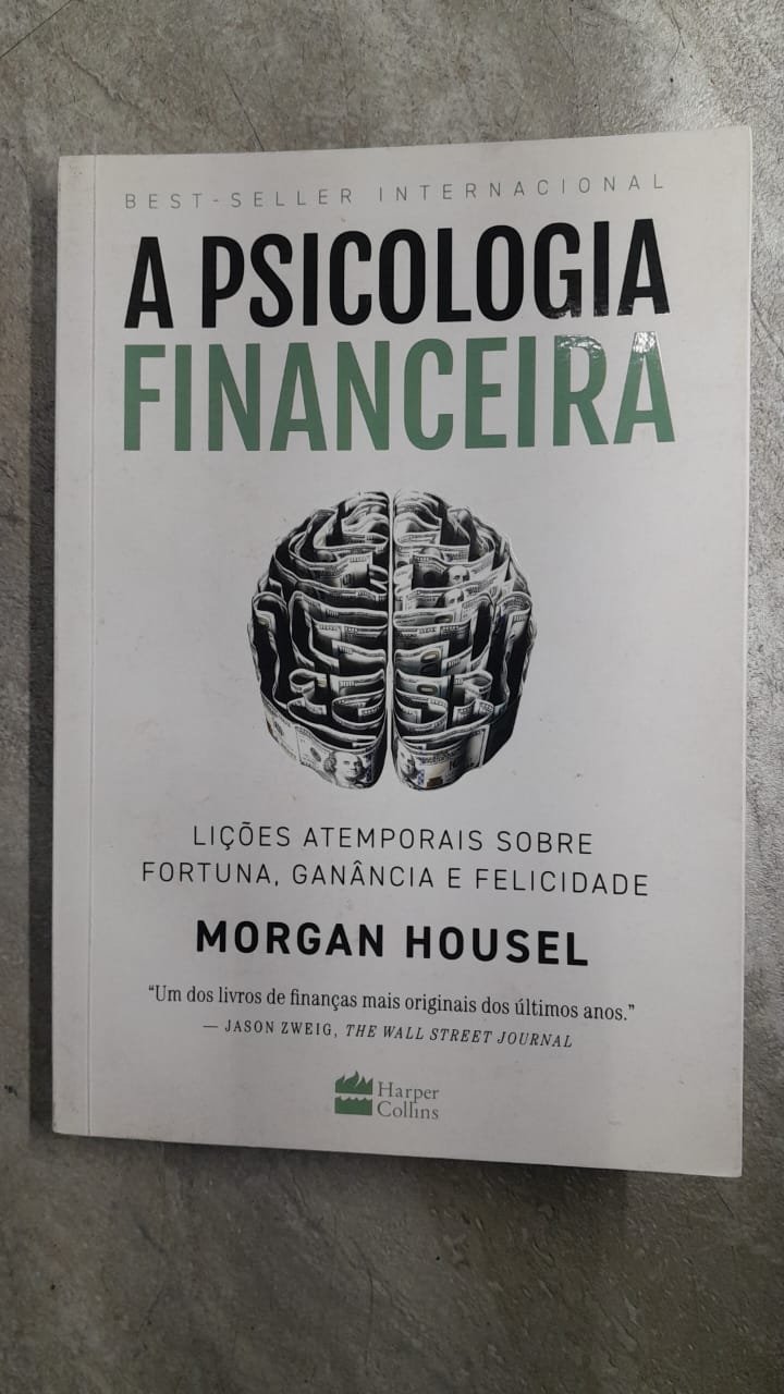 40 A Psicologia Financeira - lições atemporais sobre fortuna, ganância e felicidade - Imagem 1