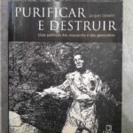 Purificar e Destruir - usos políticos dos massacres e dos genocídios