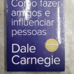 Como Fazer Amigos e Influenciar Pessoas - Dale Carnegie
