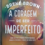 A Coragem de Ser Imperfeito - Brené Brown
