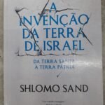A Invenção da Terra de Israel: da Terra Santa à Terra Pátria - Shlomo Sand