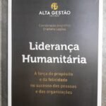 Liderança Humanitária: a força do propósito e da felicidade no sucesso das pessoas e das organizações