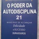 O Poder da Autodisciplina: 21 maneiras de alcançar felicidade e sucesso duradouros