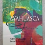 Ayahuasca: Espírito da Floresta - Alfredo Iturriaga Ronald Rivera