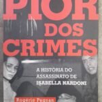 O Pior dos Crimes: a história do assassinato de Isabella Nardoni